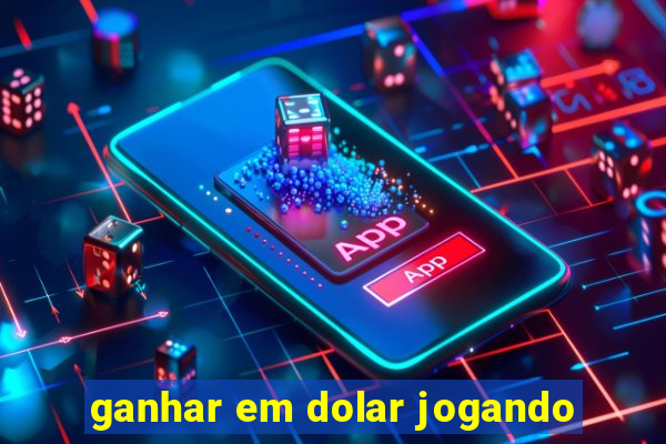 ganhar em dolar jogando